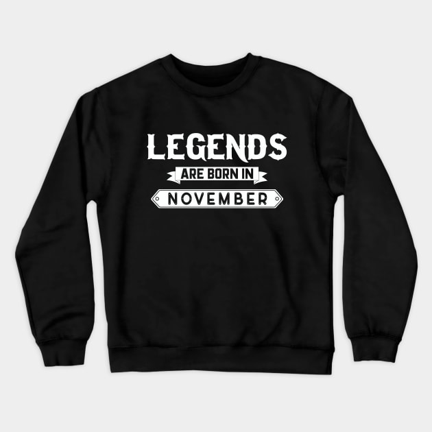 Legends Are Born In November Crewneck Sweatshirt by inotyler